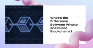 Read more about the article What’s the Difference Between Public and Private Blockchains?