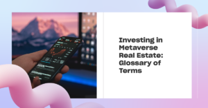 Read more about the article Investing in Metaverse Real Estate: Glossary of Terms