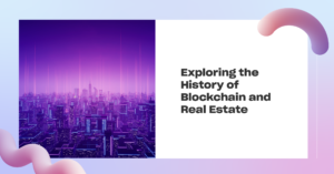 Read more about the article Exploring the Shared History of Blockchain and Real Estate