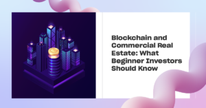 Read more about the article Blockchain and Commercial Real Estate: What Beginner Investors Should Know