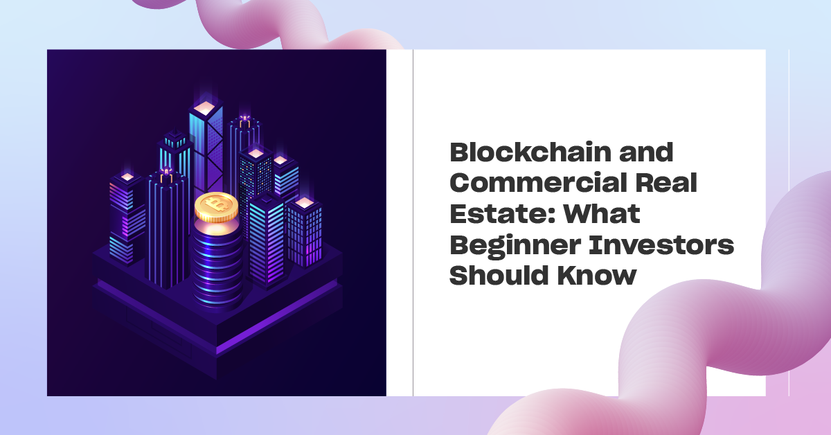 You are currently viewing Blockchain and Commercial Real Estate: What Beginner Investors Should Know