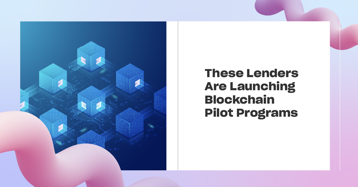 You are currently viewing These Lenders Are Launching Blockchain Pilot Programs