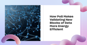 Read more about the article How PoS Makes Validating Transactions More Energy Efficient