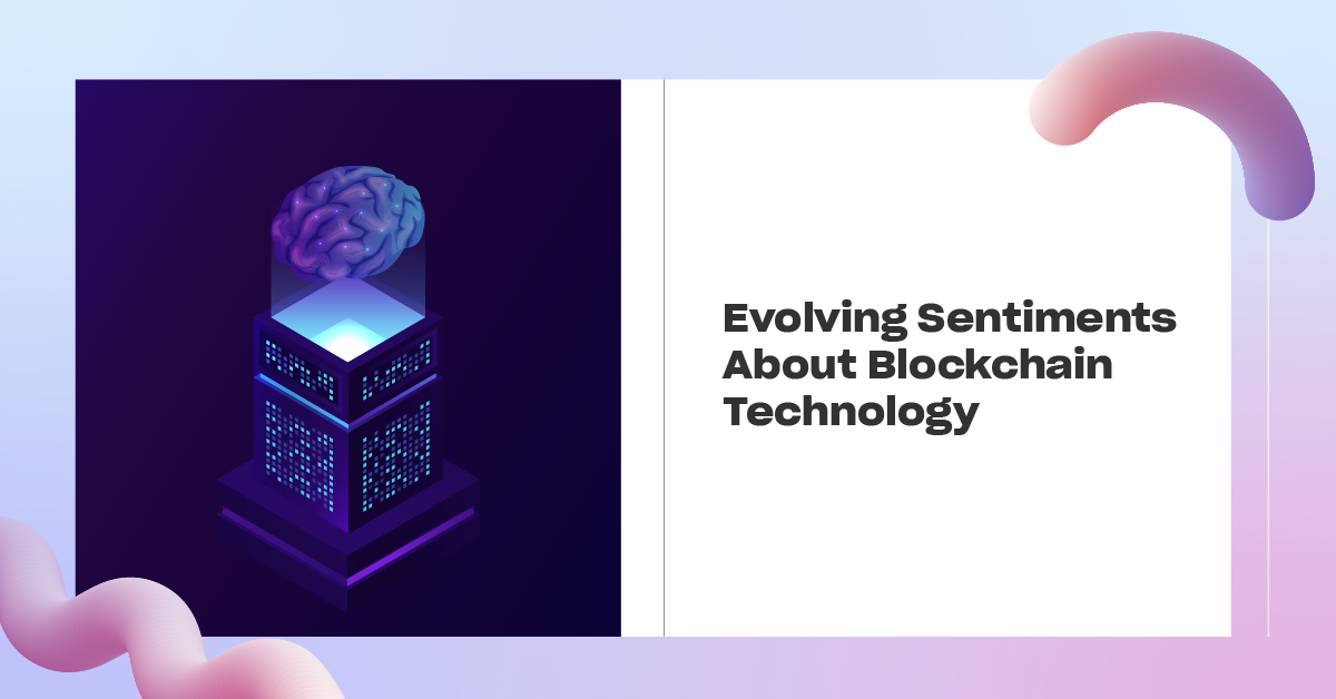 You are currently viewing Evolving Sentiments About Blockchain Technology